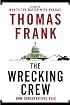 The Wrecking Crew: How Conservatives Rule