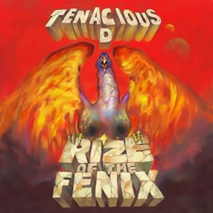 Tenacious D - Rize Of The Fenix