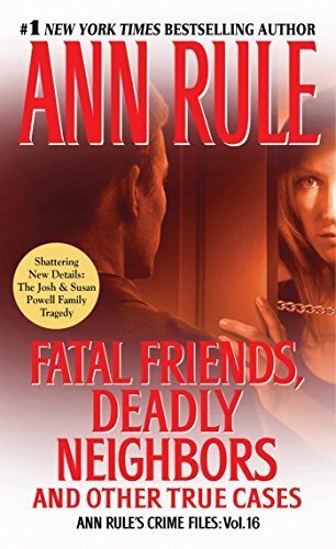 Fatal Friends, Deadly Neighbors: Ann Rule's Crime Files Volume 16 by Ann Rule (2012-11-27)