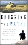 Crossing the Water: Eighteen Months on an Island Working with Troubled Boys-a Teacher's Memoir