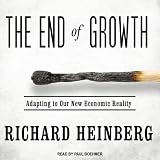 The End of Growth: Adapting to Our New Economic Reality ~ Richard Heinberg