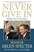 Never Give In: Battling Cancer in the Senate by Sen. Arlen Specter ISBN 0312383061