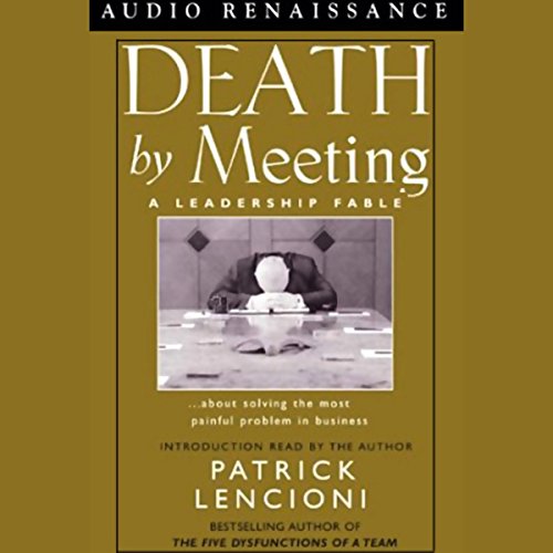 Download Death by Meeting: A Leadership Fable about Solving the Most Painful Problem in Business Download Death by Meeting: A Leadership Fable about Solving the Most Painful Problem in Business