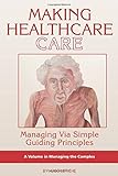 Making healthcare care : managing via simple guiding principles