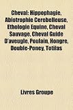 Cheval: Hippophagie, Abiotrophie C R Belleuse, Thologie Quine, Cheval Sauvage, Cheval Guide D'Aveugle, Poulain, Hongre, Double