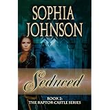 Seduced (The Raptor Castle Series) ~ Sophia Johnson