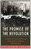 The Promise of the Revolution: Stories of Fulfillment and Struggle in China`s Hinterland