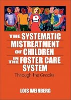 The Systematic Mistreatment of Children in the Foster Care System: Through the Cracks (Maltreatment, Trauma, and Interpersonal Aggression)