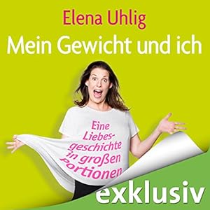Mein Gewicht und ich: Eine Liebesgeschichte in großen Portionen