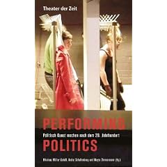 Performing Politics: Politisch Kunst machen nach dem 20. Jahrhundert