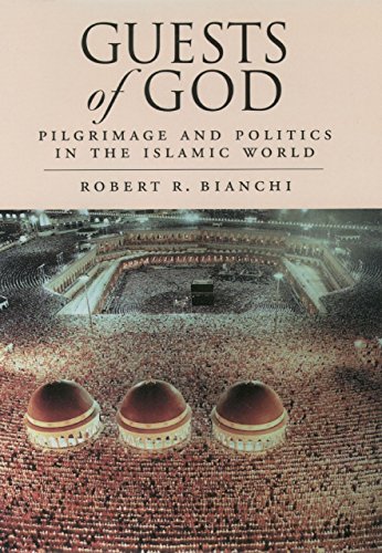 Guests of God: Pilgrimage and Politics in the Islamic World
