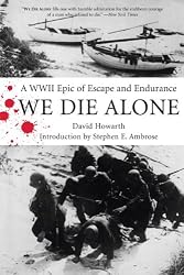 We Die Alone: A WWII Epic of Escape and Endurance