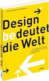 Design bedeutet die Welt: Ein Wegweiser durch die Kommunikationswissenschaft für DesignerInnen