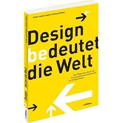 Design bedeutet die Welt: Ein Wegweiser durch die Kommunikationswissenschaft f�r DesignerInnen