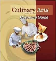 Culinary Arts Principles and Applications Resource Guide: ATP Staff