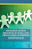 Managing human resources in small and medium-sized enterprises : entrepreneurship and the employment relationship
