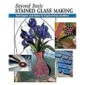 Beyond Basic Stained Glass Making (Techniques and Tools to Expand Your Abilities) (Spiral) (Paperback)