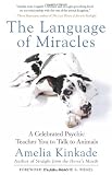 The Language of Miracles: A Celebrated Psychic Teaches You to Talk to Animals