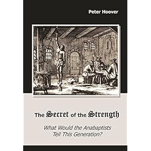 The Secret of the Strength: What Would the Anabaptists Tell This Generation?