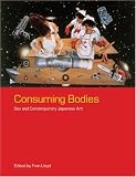 Consuming Bodies: Sex and Contemporary Japanese Art