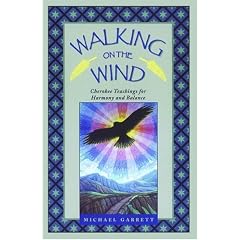 Walking on the Wind: Cherokee Teachings for Harmony and Balance