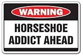 HORSESHOE ADDICT -Warning Sign- game funny team signs