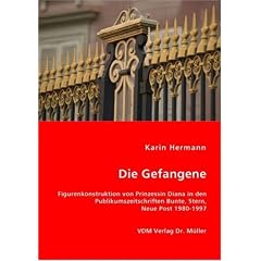 Die Gefangene: Figurenkonstruktion von Prinzessin Diana in den Publikumszeitschriften Bunte, Stern, Neue Post 1980-1997