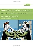 Discussing the Undiscussable: A Guide to Overcoming Defensive Routines in the Workplace (Jossey-Bass Business & Management)