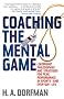 Coaching the Mental Game: Leadership Philosophies And Strategies for Peak Performance in Sports And Everyday Life