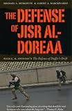 The Defense of Jisr al-Doreaa: With E. D. Swinton s The Defence of Duffer s Drift 