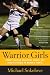 Warrior Girls: Protecting Our Daughters Against the Injury Epidemic in Women's Sports
