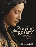 Praying the rosary : a journey through scripture and art