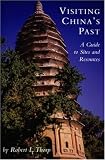 Visiting China's Past: A Guide to Sites and Resources