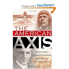 The American Axis: Henry Ford, Charles Lindbergh, and the Rise of the Third Reich