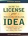 How to License Your Million Dollar Idea: Everything You Need To Know To Turn a Simple Idea into a Million Dollar Payday