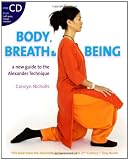 Body, Breath and Being: A New Guide to the Alexander Technique