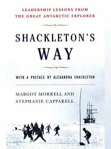 Shackleton's Way: Leadership Lessons from the Great Antarctic Explorer