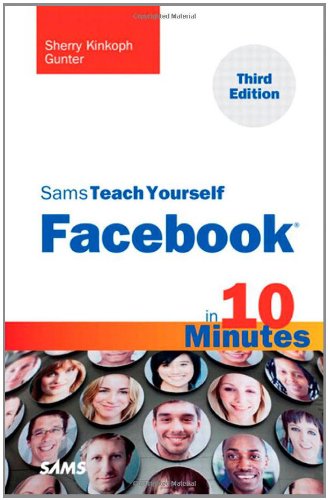 Sams Teach Yourself Facebook in 10 Minutes (3rd Edition) (Sams Teach Yourself -- Minutes) Sams Teach Yourself Facebook in 10 Minutes (3rd Edition) (Sams Teach Yourself -- Minutes)