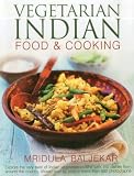Vegetarian Indian Food & Cooking: Explore the very best of Indian vegetarian cuisine with 150 dishes from around the country, shown step by step in more than 950 photographs