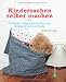 Kindersachen selber machen: Die Kreativ-Schatzkiste für Kleidung, Spielzeug und Geschenke
