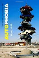 Autophobia: Love and Hate in the Automotive Age