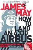 How to Land an A330 Airbus: And Other Vital Skills for the Modern Man