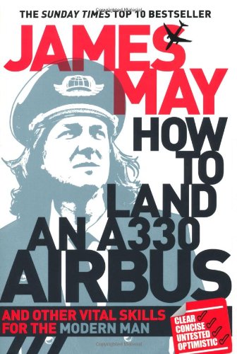How to Land an A330 Airbus: And Other Vital Skills for the Modern Man