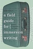 Image of A Field Guide for Immersion Writing: Memoir, Journalism, and Travel
