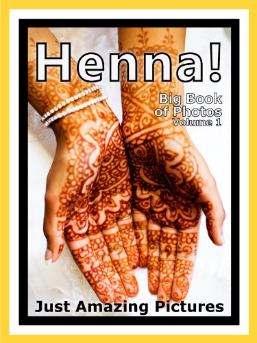 Just Henna Photos! Big Book of Photographs & Pictures of Henna Tattoo Designs Tattoos Pictures, Vol. 1
