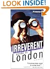 Frommer's Irreverent Guide to London (Irreverent Guides)