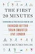 The First 20 Minutes: Surprising Science Reveals How We Can: Exercise Better, Train Smarter, Live Longer