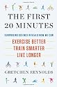 The First 20 Minutes: Surprising Science Reveals How We Can: Exercise Better, Train Smarter, Live Longer