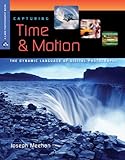 Capturing time & motion : the dynamic language of digital photography