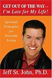 GET OUT OF THE WAY-I'm Late for My Life!: Spiritual Principles for Powerful Living